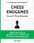 Image for Chess Endgames, Volume 1 : Pawn Endgames: 500 Chess Puzzles from Mate in 1 to Mate in 8 To Master Pawn Endgames
