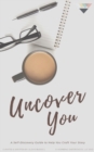 Image for Uncover You : A Self-Discovery Guide to Help You Craft Your Story
