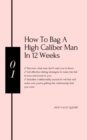 Image for How to bag a high caliber man in 12 weeks : Best book for hypergamous women