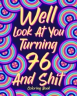 Image for Well Look at You Turning 76 and Shit Coloring Book for Adults