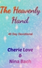 Image for The Heavenly Hand : 40 Day Devotional