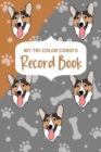 Image for My Tri-Color Corgi&#39;s Record Book : Corgi Log Book, Pet Care Planner Book, Pet Health Records Keeper, Dog Mom