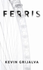 Image for Ferris : Rediscovering Memories: A Journey Through the Mind in Ferris by Kevin Grijalva