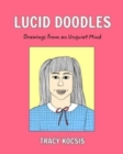 Image for Lucid Doodles : Drawings From an Unquiet Mind