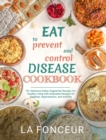 Image for Eat to Prevent and Control Disease Cookbook : 70+ Delicious Indian Vegetarian Recipes for Healthy Living