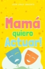 Image for Mam? quiero Actuar!