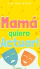 Image for Mam? quiero Actuar!