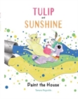 Image for Tulip and Sunshine Paint the House - Soft Cover