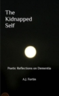 Image for The Kidnapped Self : Poetic Reflections on Dementia