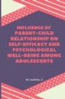 Image for Influence of Parent-Child Relationship on Self-Efficacy and Psychological Well-Being Among Adolescents