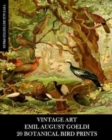 Image for Vintage Art : Emil August Goeldi: 20 Botanical Bird Prints: Ephemera for Framing, Home Decor, Collage and Decoupage