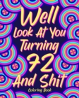 Image for Well Look at You Turning 72 and Shit : Coloring Books for Adults, Sarcasm Quotes Coloring Book, Birthday Coloring