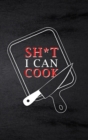 Image for Sh*t I Can Cook : Food Journal Hardcover, Meal 60 Recipes Planner, Daily Food Tracker