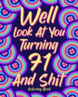 Image for Well Look at You Turning 71 and Shit : Coloring Books for Adults, Sarcasm Quotes Coloring Book