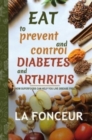 Image for Eat to Prevent and Control Diabetes and Arthritis : How Superfoods Can Help You Live Disease Free