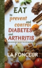 Image for Eat to Prevent and Control Diabetes and Arthritis : How Superfoods Can Help You Live Disease Free