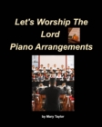 Image for Let&#39;s Worship The Lord Piano Arrangements : Piano Worship Easy Church Piano Arrangements Praise