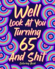 Image for Well Look at You Turning 65 and Shit : Coloring Books for Adults, Sarcasm Quotes Coloring Book