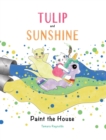 Image for Tulip and Sunshine Paint the House - Hard Cover