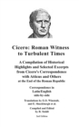 Image for Cicero : Roman Witness to Turbulent Times: A Compilation of Historical Highlights and Selected Excerpts from Cicero&#39;s...