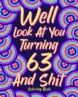 Image for Well Look at You Turning 63 and Shit : Coloring Books for Adults, Sarcasm Quotes Coloring Book, Birthday Coloring