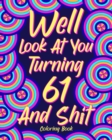 Image for Well Look at You Turning 61 and Shit : Coloring Books for Adults, Sarcasm Quotes Coloring Book, Birthday Coloring