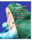Image for Fiona Susan the Mermaid at the Bottom of the Sea.