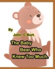 Image for The Baby Bear Who Knew Too Much.