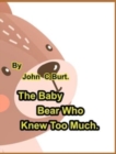 Image for The Baby Bear Who Knew Too Much.