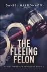 Image for The Fleeing Felon (Daniel Mendoza Thrillers Book 2)