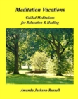 Image for Meditation Vacations : Guided Meditations for Relaxation &amp; Healing