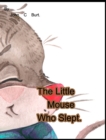 Image for The Little Mouse Who Slept.