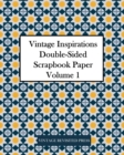 Image for Vintage Inspirations : Double-Sided Scrapbook Paper Volume 1: 20 Sheets: 40 Designs for Decoupage and Junk Journals