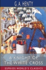 Image for A Knight of the White Cross (Esprios Classics) : A Tale of the Siege of Rhodes