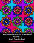 Image for Tessellation Patterns For Stress-Relief Volume 12 : Adult Coloring Book