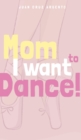 Image for Mom I want to dance!