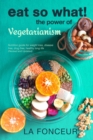 Image for Eat So What! The Power of Vegetarianism (Revised and Updated)