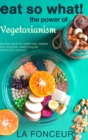 Image for Eat So What! The Power of Vegetarianism (Revised and Updated)