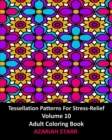 Image for Tessellation Patterns For Stress-Relief Volume 10 : Adult Coloring Book