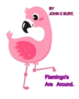 Image for Flamingo&#39;s Are Around.