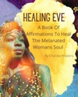 Image for Healing Eve : A Book Of Affirmations To Heal The Melanted Soul