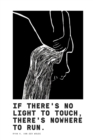 Image for If There&#39;s No Light To Touch, There&#39;s Nowhere To Run. : Poetry Book II