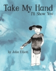 Image for Take My Hand : I&#39;ll Show You