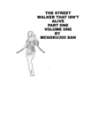 Image for The Street Walker That Isn&#39;t Alive Part One Volume One
