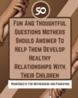Image for 50 Fun And Thoughtful Questions Mothers Should Answer To Help Them Develop Healthy Relationships With Their Children