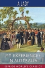 Image for My Experiences in Australia (Esprios Classics) : Being Recollections of a Visit to the Australian Colonies in 1856-7