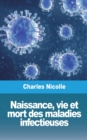 Image for Naissance, vie et mort des maladies infectieuses