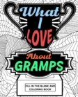 Image for What I Love About Gramps Fill-In-The-Blank and Coloring Book : Adult Coloring Books for Father&#39;s Day, Best Gift for Gramps