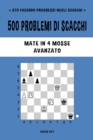 Image for 500 problemi di scacchi, Mate in 4 mosse, Avanzato : Risolvi esercizi di scacchi e migliora le tue abilit? tattiche.