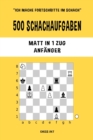 Image for 500 Schachaufgaben, Matt in 1 Zug, Anf?nger : L?sen Sie Schachprobleme und verbessern Sie Ihre taktischen F?higkeiten!
